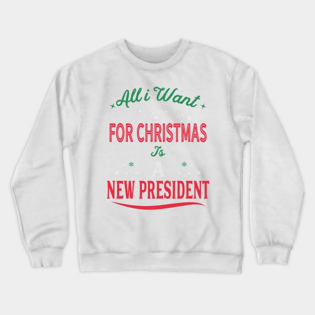 All I Want For Christmas Is A New President Crewneck Sweatshirt by Novelty-art